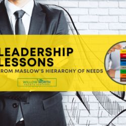 3 Leadership Lessons from Maslow’s Hierarchy of Needs_Willow_North